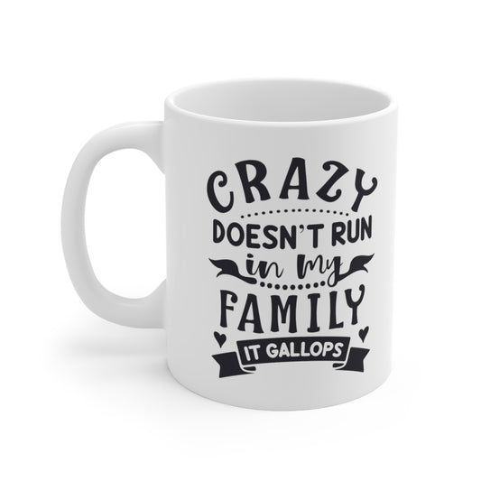 Crazy Doesn't Run In My Family It Gallops Silly Ceramic Coffee Mug 11oz