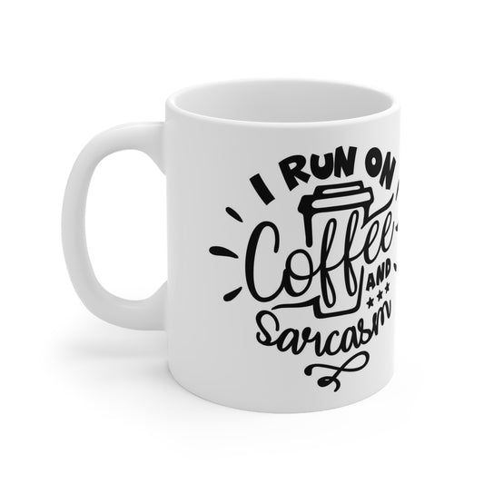 I Run On Coffee And Sarcasm Silly Ceramic Coffee Mug 11oz